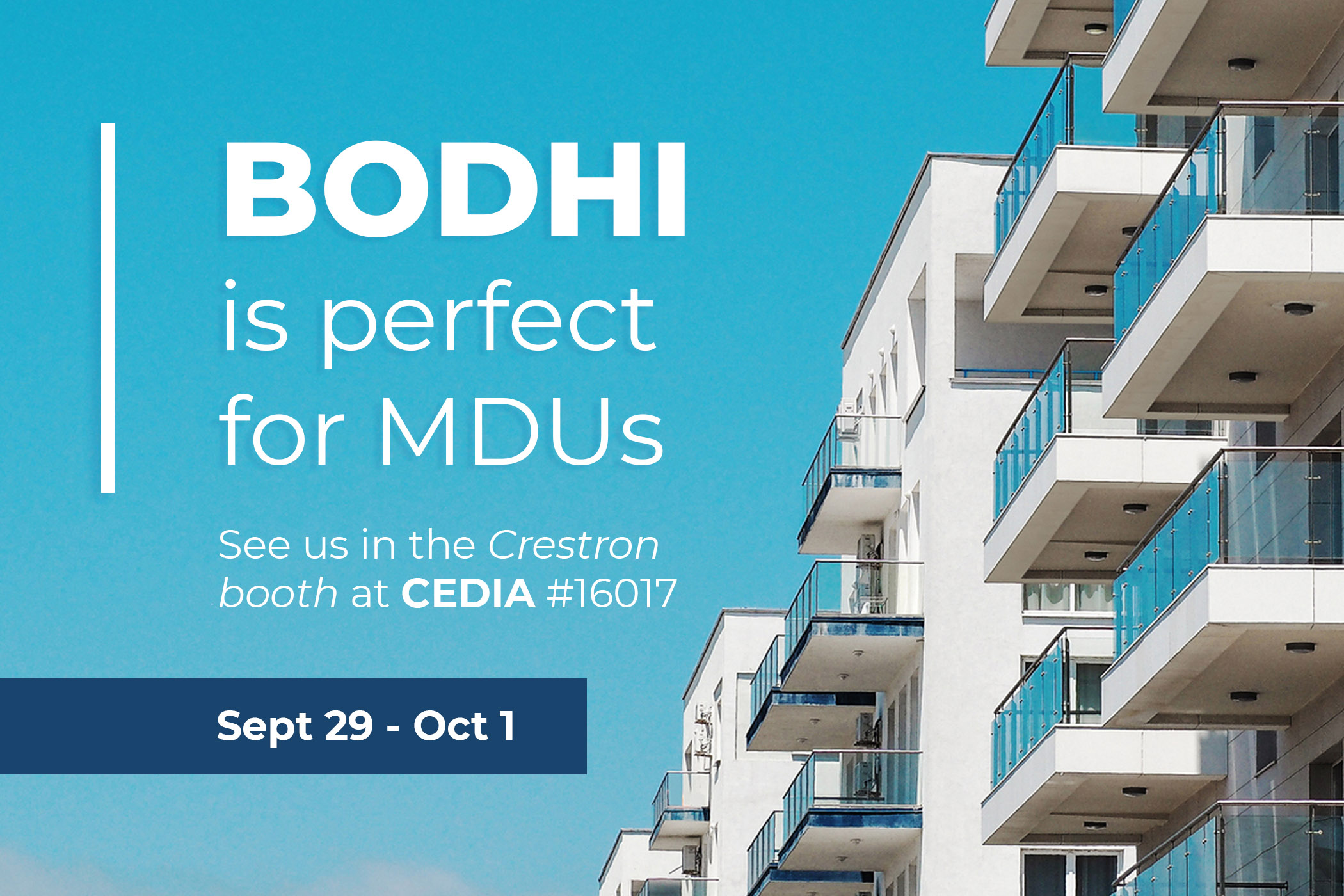 Bodhi is perfect for MDUs. See us in the Crestron booth at CEDIA #16017