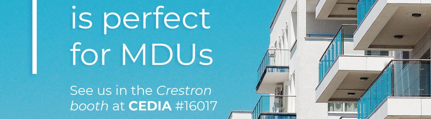 Bodhi is perfect for MDUs. See us in the Crestron booth at CEDIA #16017